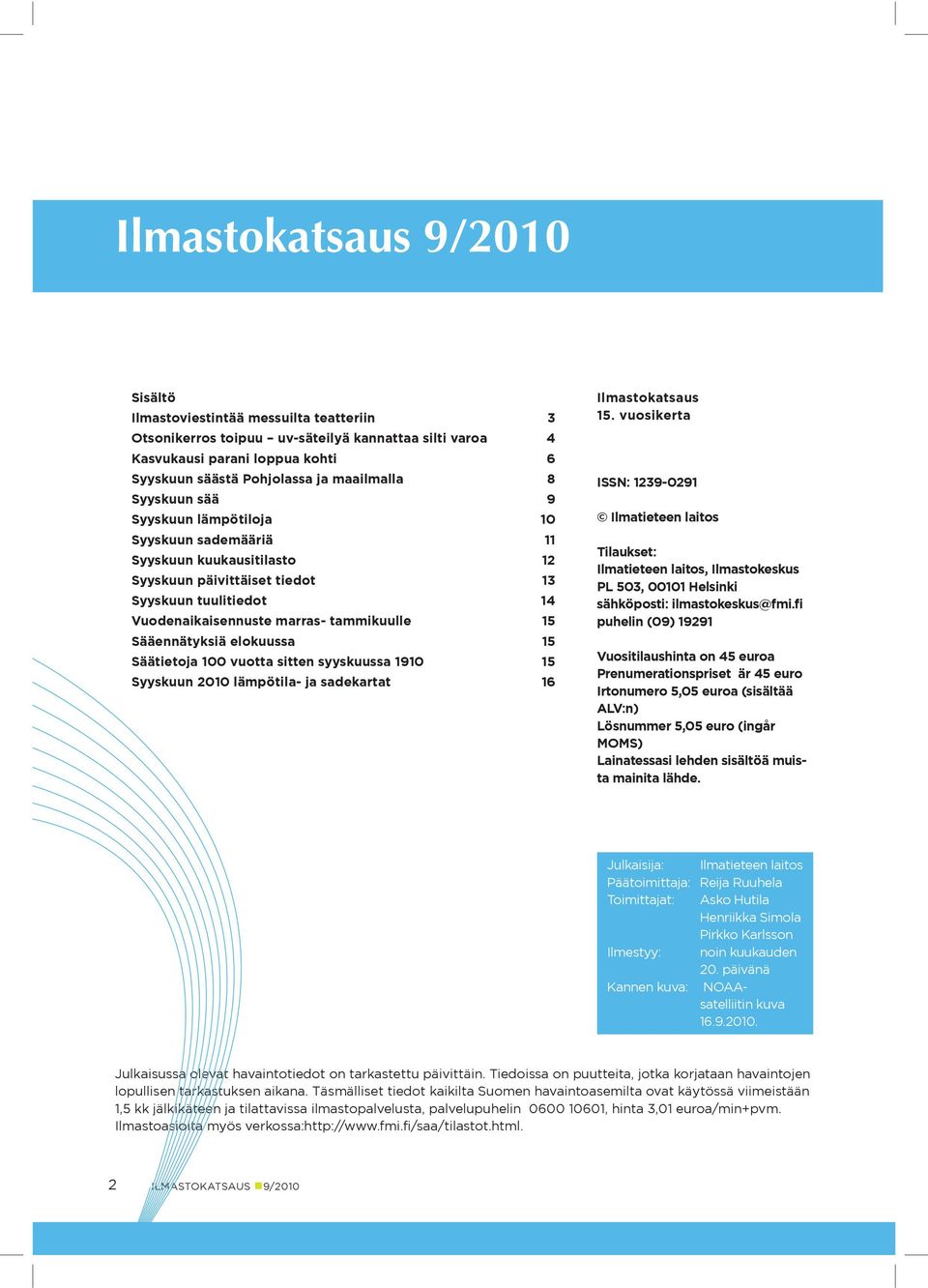 elokuussa Säätietoja vuotta sitten syyskuussa 19 Syyskuun lämpötila- ja sadekartat 16 Ilmastokatsaus.