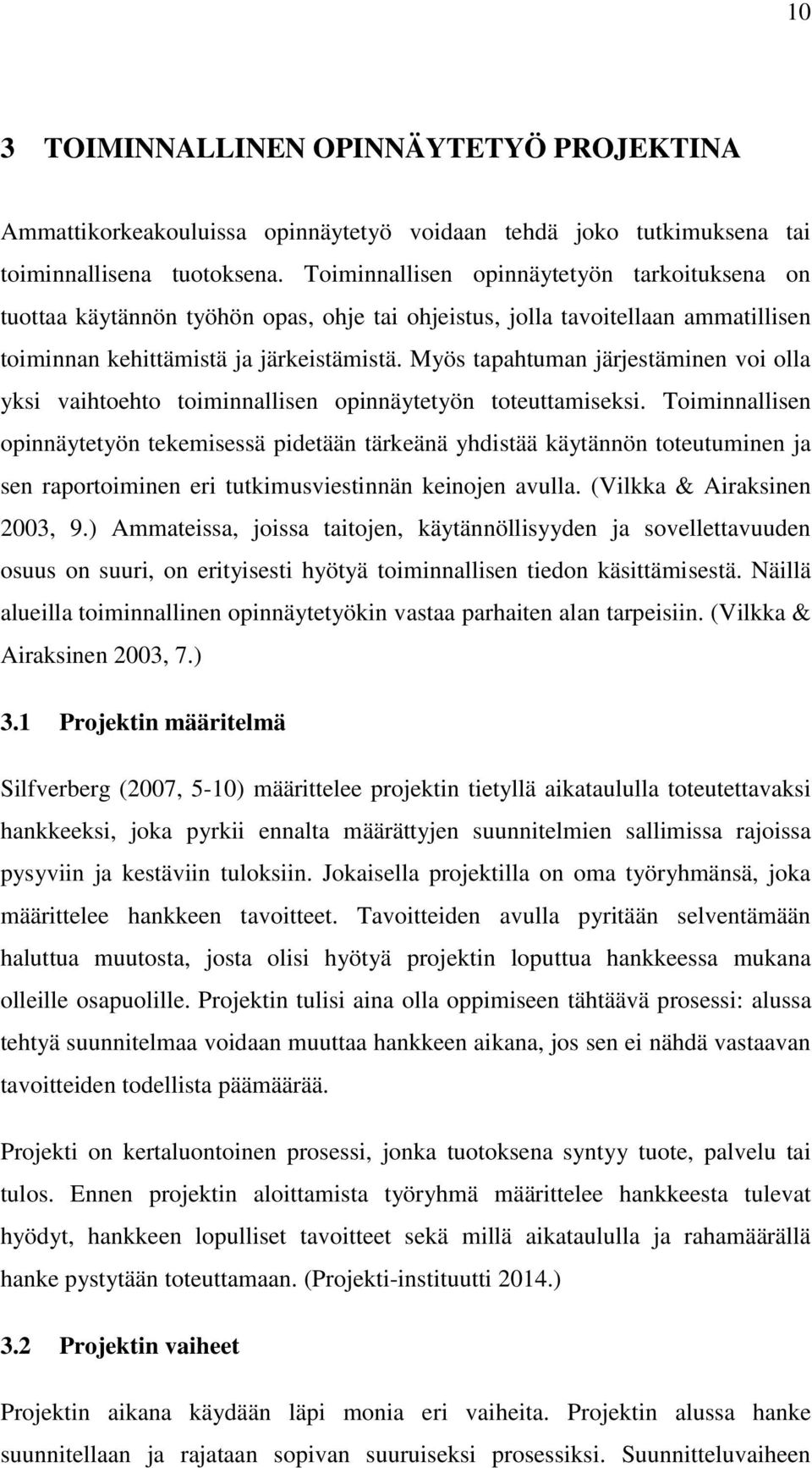 Myös tapahtuman järjestäminen voi olla yksi vaihtoehto toiminnallisen opinnäytetyön toteuttamiseksi.