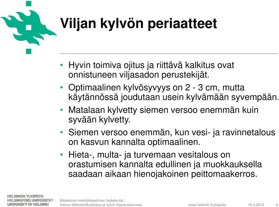 Matalaan kylvetty siemen versoo enemmän kuin syvään kylvetty.