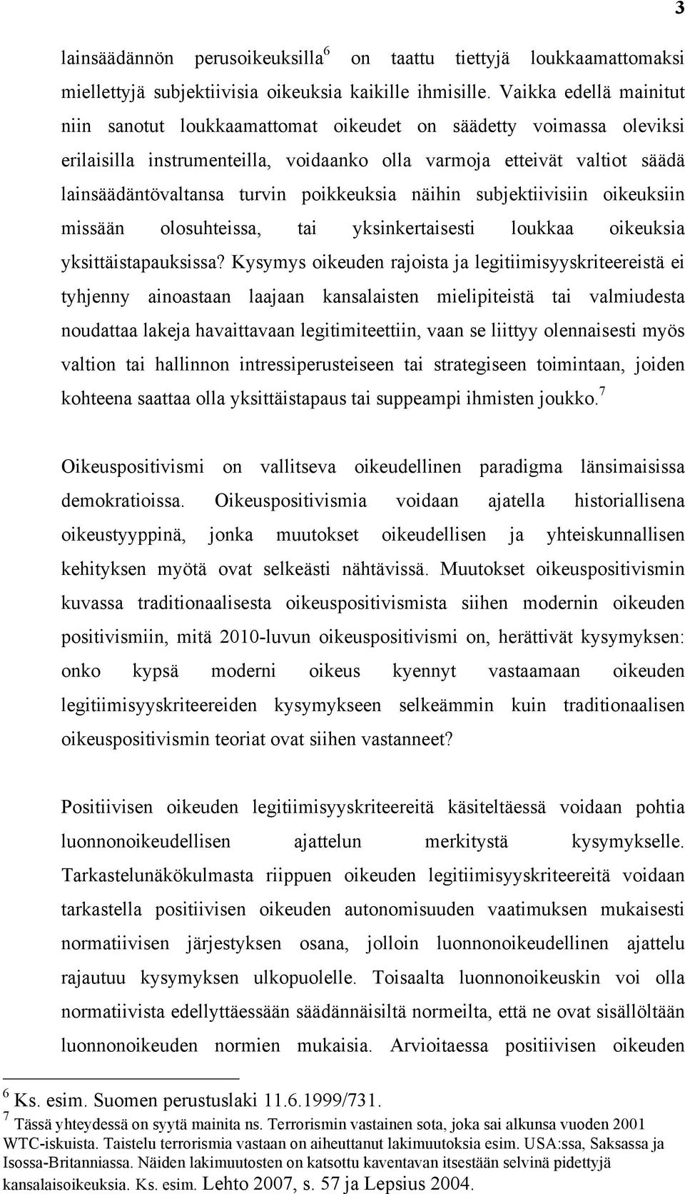 poikkeuksia näihin subjektiivisiin oikeuksiin missään olosuhteissa, tai yksinkertaisesti loukkaa oikeuksia yksittäistapauksissa?