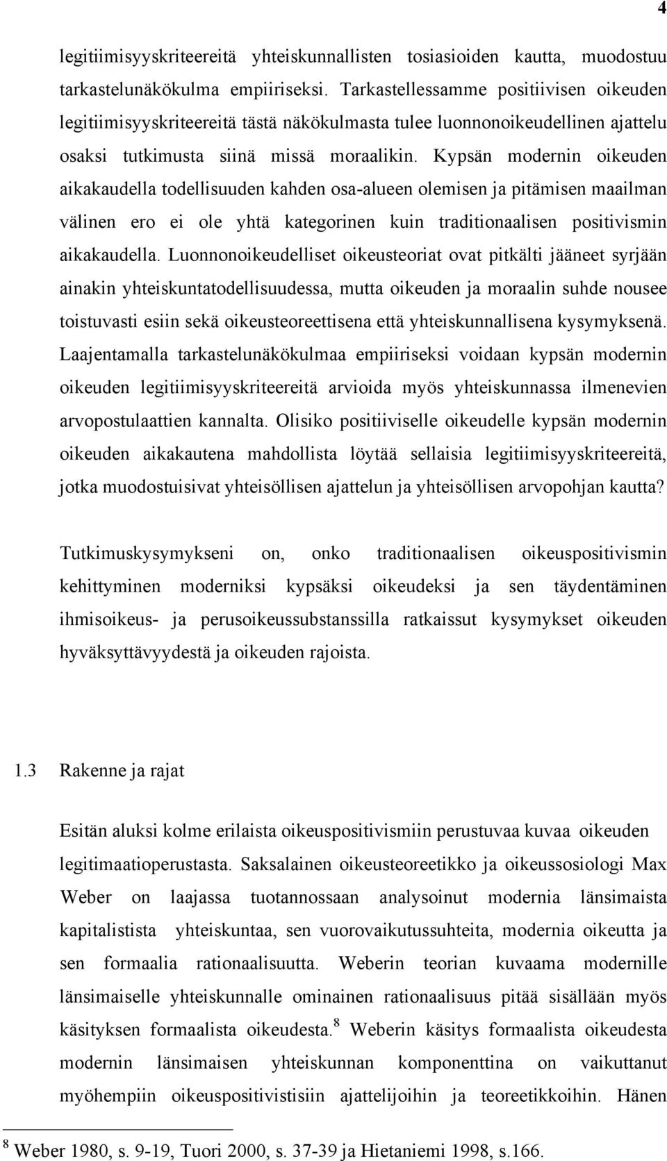 Kypsän modernin oikeuden aikakaudella todellisuuden kahden osa-alueen olemisen ja pitämisen maailman välinen ero ei ole yhtä kategorinen kuin traditionaalisen positivismin aikakaudella.