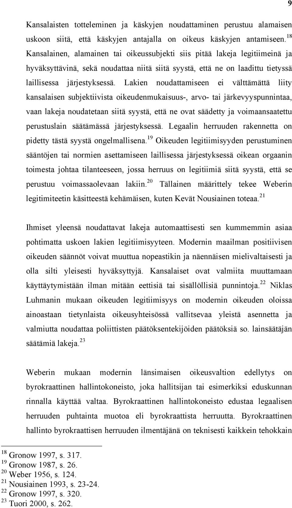 Lakien noudattamiseen ei välttämättä liity kansalaisen subjektiivista oikeudenmukaisuus-, arvo- tai järkevyyspunnintaa, vaan lakeja noudatetaan siitä syystä, että ne ovat säädetty ja voimaansaatettu
