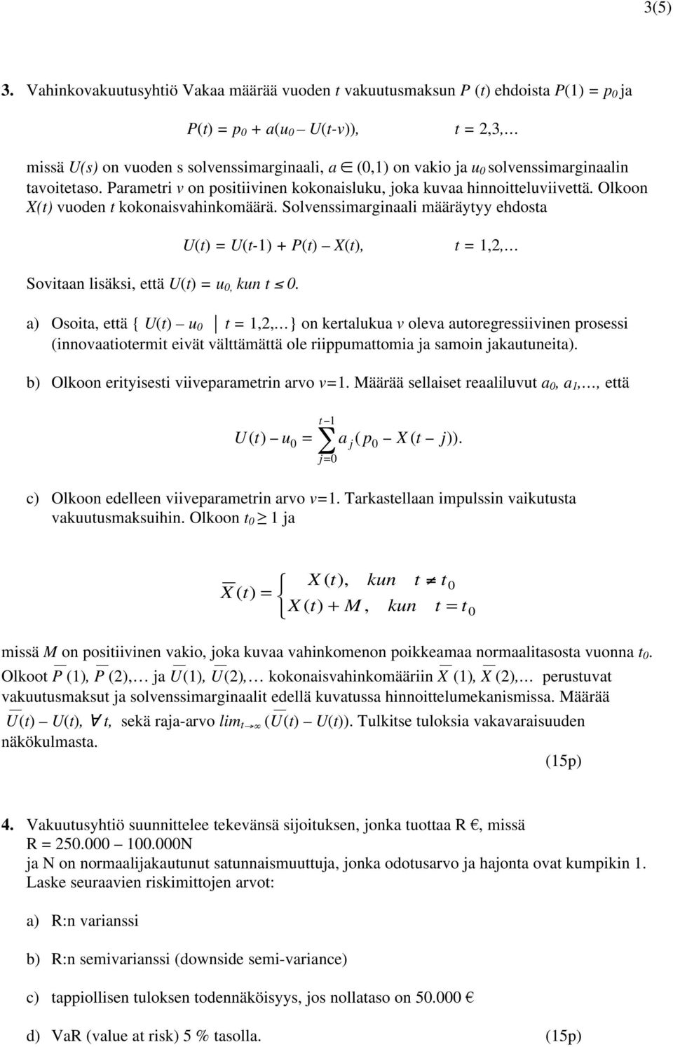 solvenssimarginaalin tavoitetaso. Parametri v on positiivinen kokonaisluku, joka kuvaa hinnoitteluviivettä. Olkoon X(t) vuoden t kokonaisvahinkomäärä.