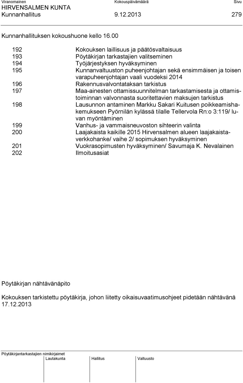 varapuheenjohtajan vaali vuodeksi 2014 196 Rakennusvalvontataksan tarkistus 197 Maa-ainesten ottamissuunnitelman tarkastamisesta ja ottamistoiminnan valvonnasta suoritettavien maksujen tarkistus 198