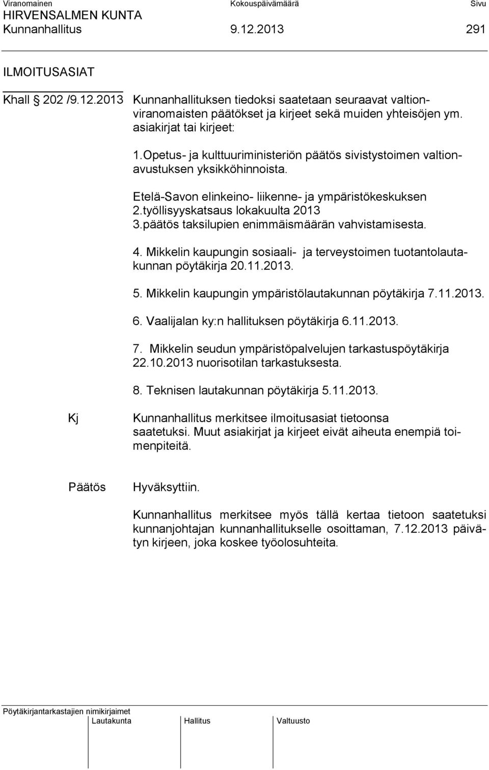 työllisyyskatsaus lokakuulta 2013 3.päätös taksilupien enimmäismäärän vahvistamisesta. 4. Mikkelin kaupungin sosiaali- ja terveystoimen tuotantolautakunnan pöytäkirja 20.11.2013. 5.