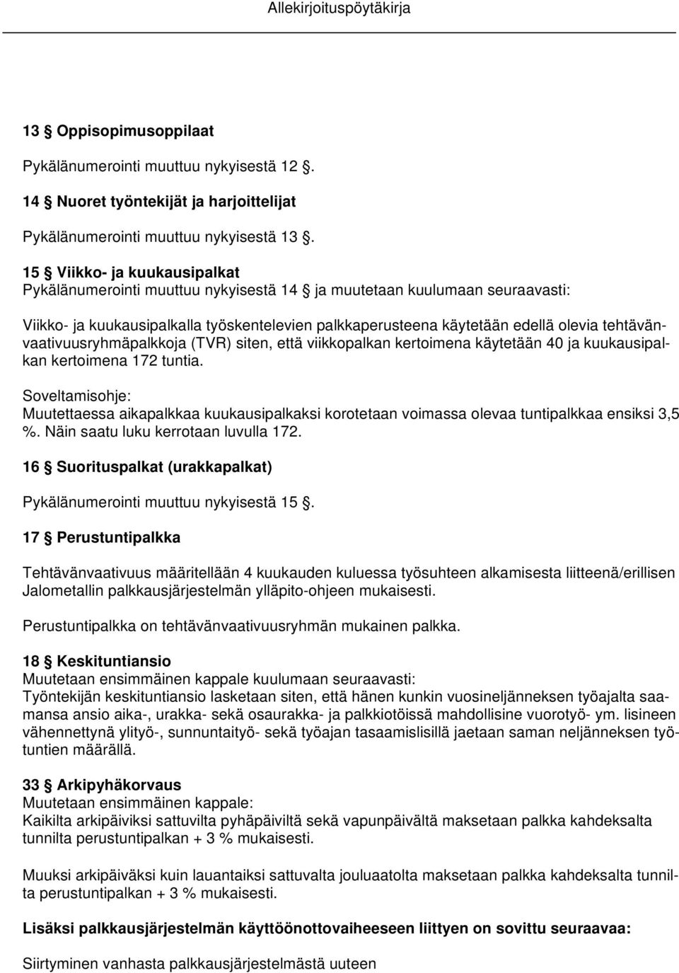 tehtävänvaativuusryhmäpalkkoja (TVR) siten, että viikkopalkan kertoimena käytetään 40 ja kuukausipalkan kertoimena 172 tuntia.