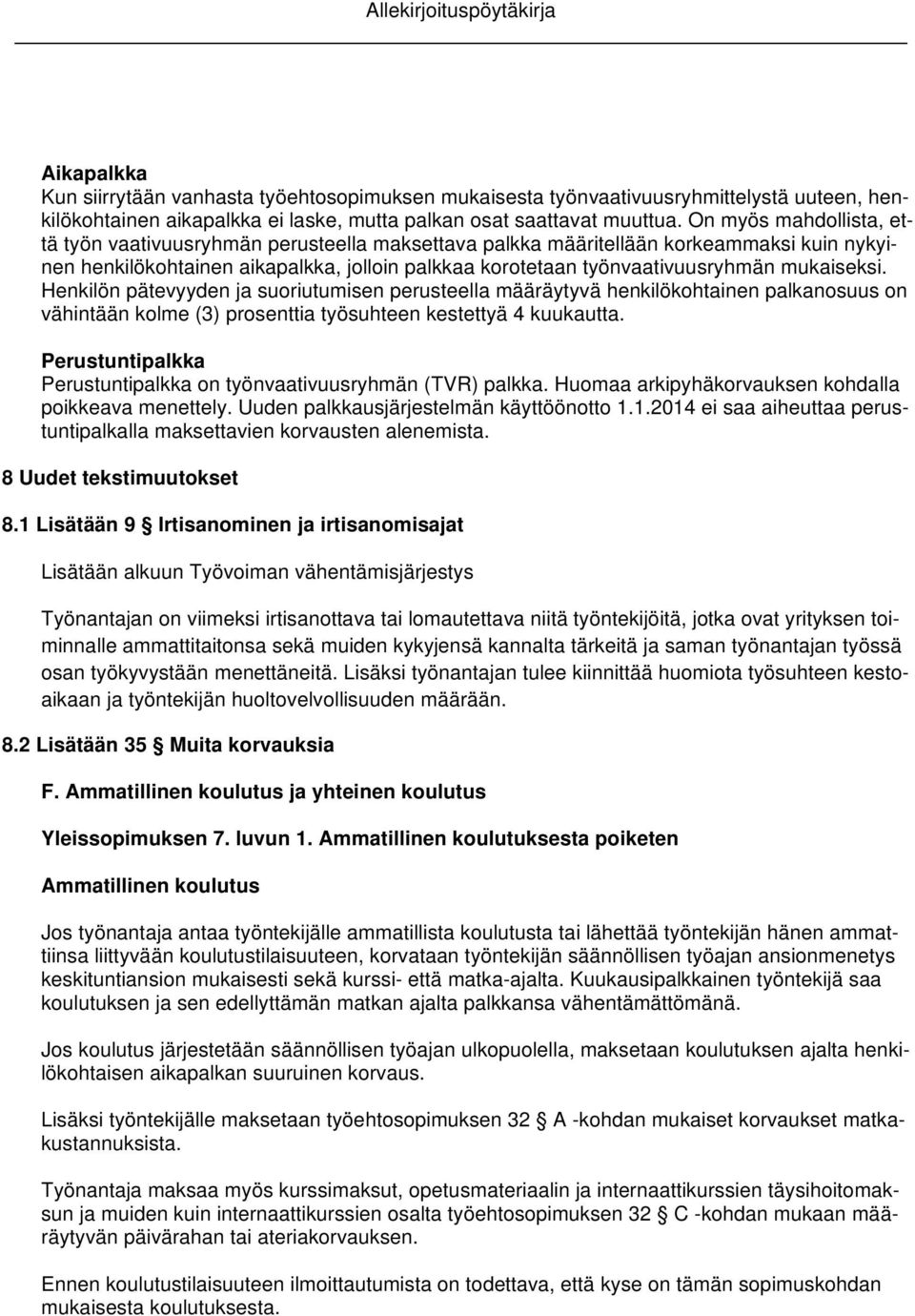 mukaiseksi. Henkilön pätevyyden ja suoriutumisen perusteella määräytyvä henkilökohtainen palkanosuus on vähintään kolme (3) prosenttia työsuhteen kestettyä 4 kuukautta.