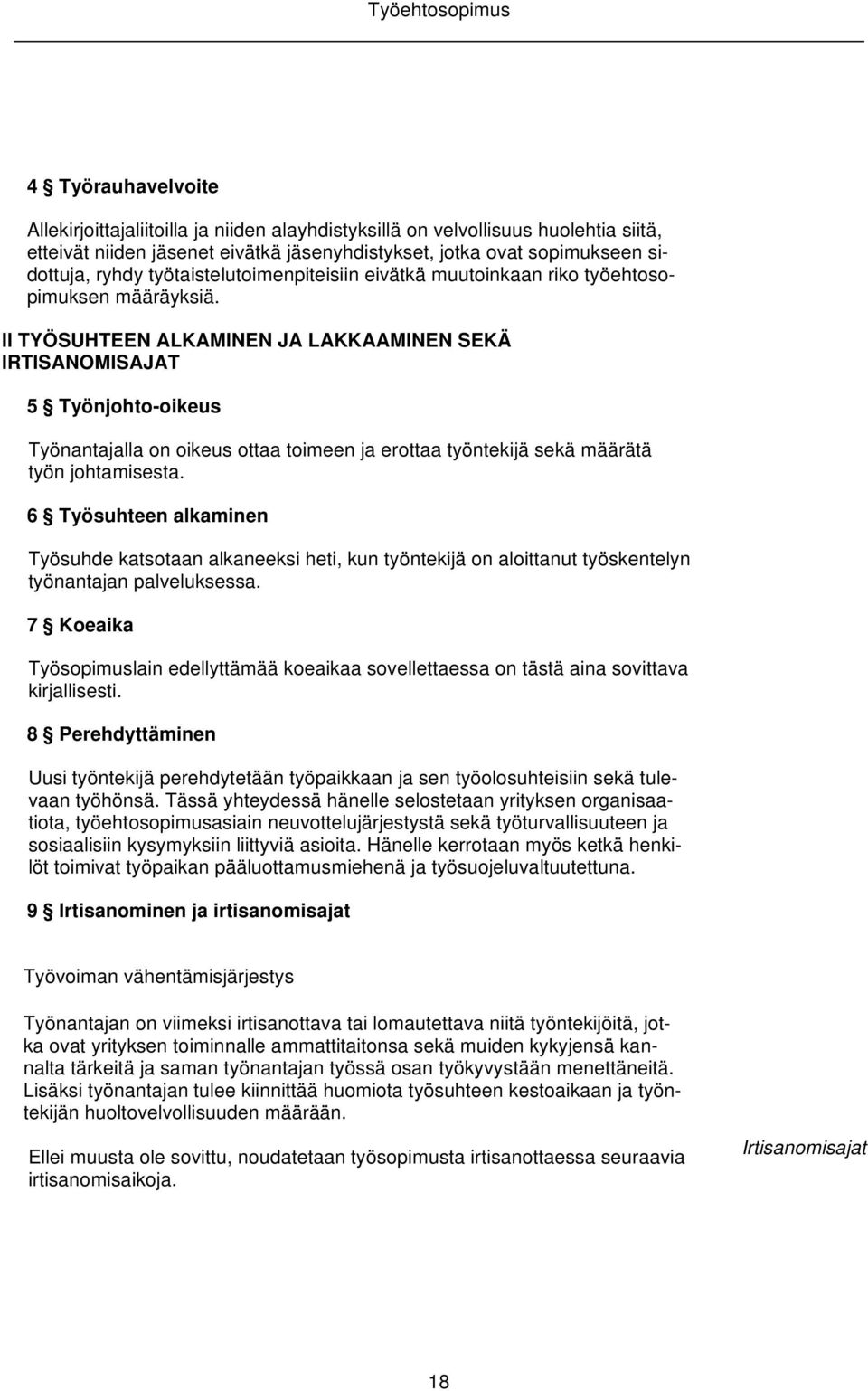 II TYÖSUHTEEN ALKAMINEN JA LAKKAAMINEN SEKÄ IRTISANOMISAJAT 5 Työnjohto-oikeus Työnantajalla on oikeus ottaa toimeen ja erottaa työntekijä sekä määrätä työn johtamisesta.