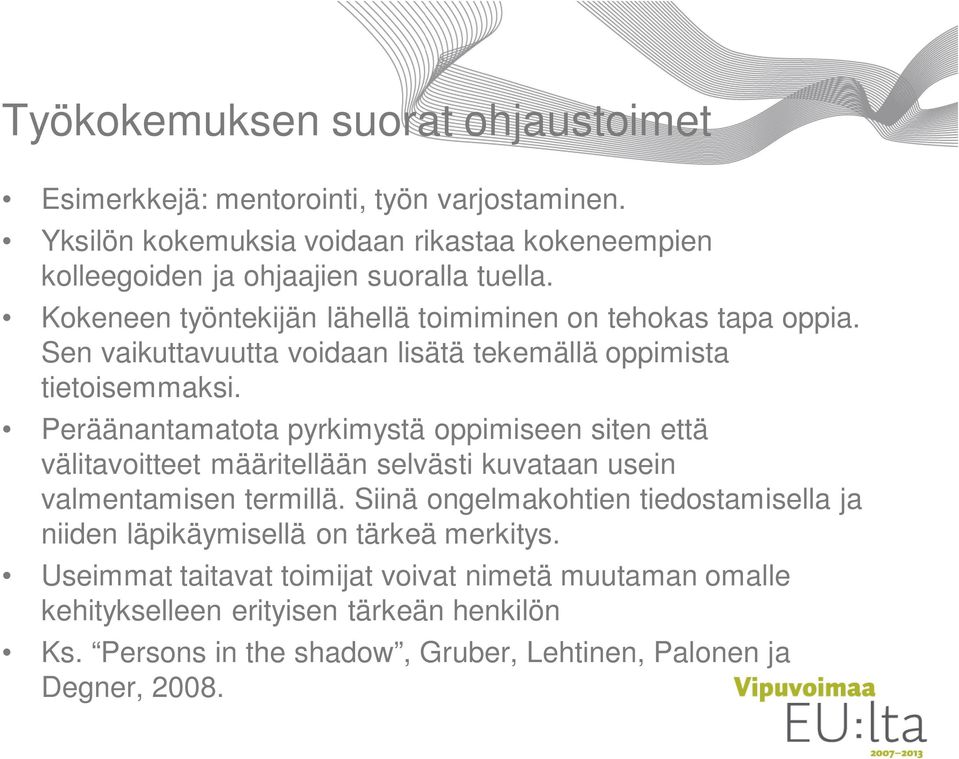 Peräänantamatota pyrkimystä oppimiseen siten että välitavoitteet määritellään selvästi kuvataan usein valmentamisen termillä.