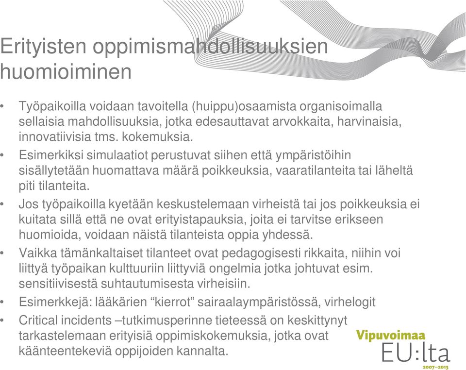 Jos työpaikoilla kyetään keskustelemaan virheistä tai jos poikkeuksia ei kuitata sillä että ne ovat erityistapauksia, joita ei tarvitse erikseen huomioida, voidaan näistä tilanteista oppia yhdessä.