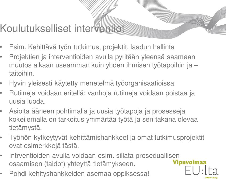 taitoihin. Hyvin yleisesti käytetty menetelmä työorganisaatioissa. Rutiineja voidaan eritellä: vanhoja rutiineja voidaan poistaa ja uusia luoda.