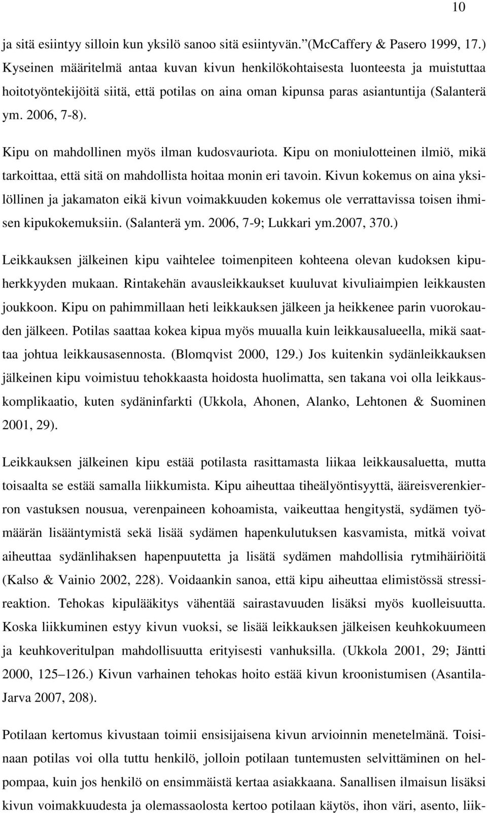 Kipu on mahdollinen myös ilman kudosvauriota. Kipu on moniulotteinen ilmiö, mikä tarkoittaa, että sitä on mahdollista hoitaa monin eri tavoin.