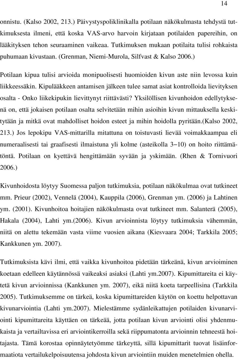 Tutkimuksen mukaan potilaita tulisi rohkaista puhumaan kivustaan. (Grenman, Niemi-Murola, Silfvast & Kalso 2006.