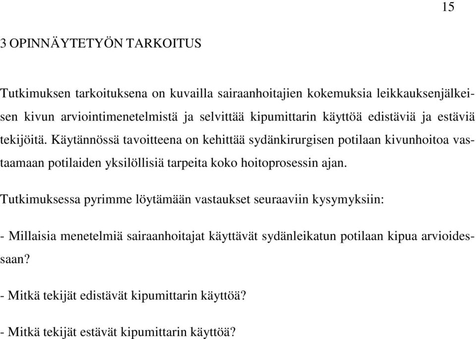 Käytännössä tavoitteena on kehittää sydänkirurgisen potilaan kivunhoitoa vastaamaan potilaiden yksilöllisiä tarpeita koko hoitoprosessin ajan.