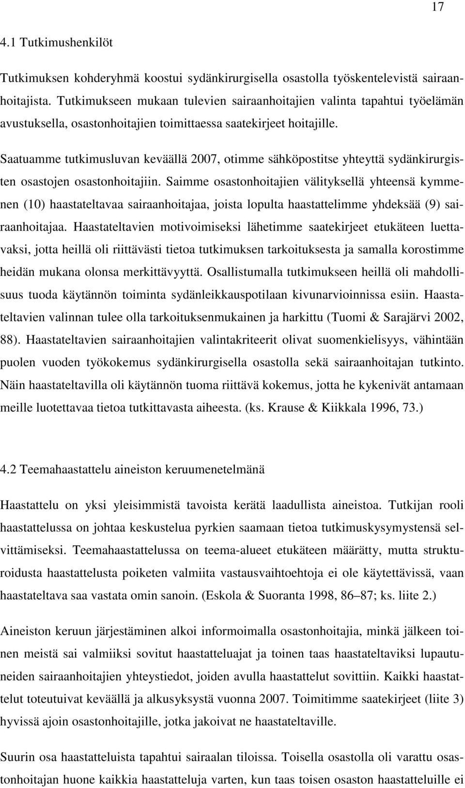 Saatuamme tutkimusluvan keväällä 2007, otimme sähköpostitse yhteyttä sydänkirurgisten osastojen osastonhoitajiin.