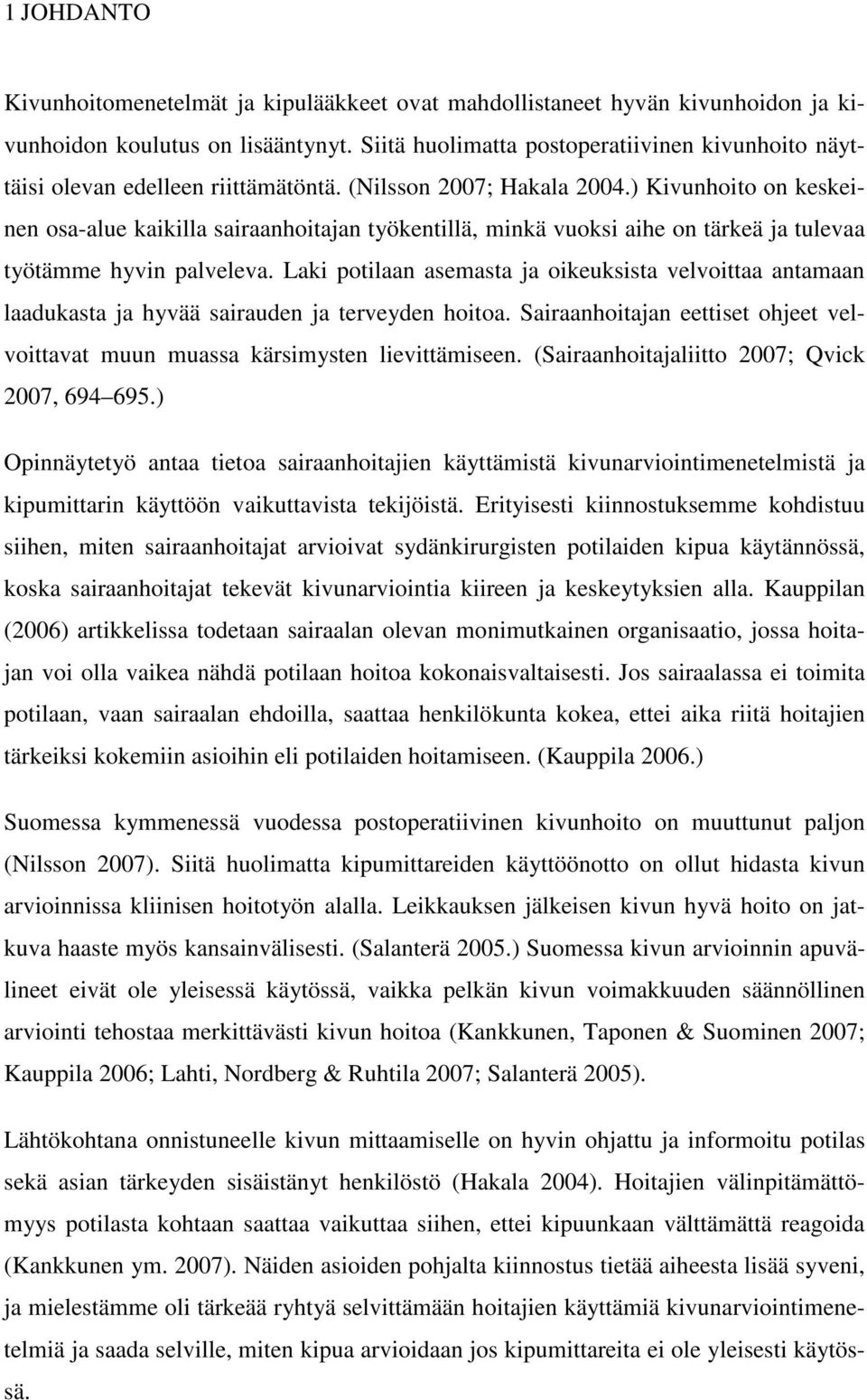 ) Kivunhoito on keskeinen osa-alue kaikilla sairaanhoitajan työkentillä, minkä vuoksi aihe on tärkeä ja tulevaa työtämme hyvin palveleva.
