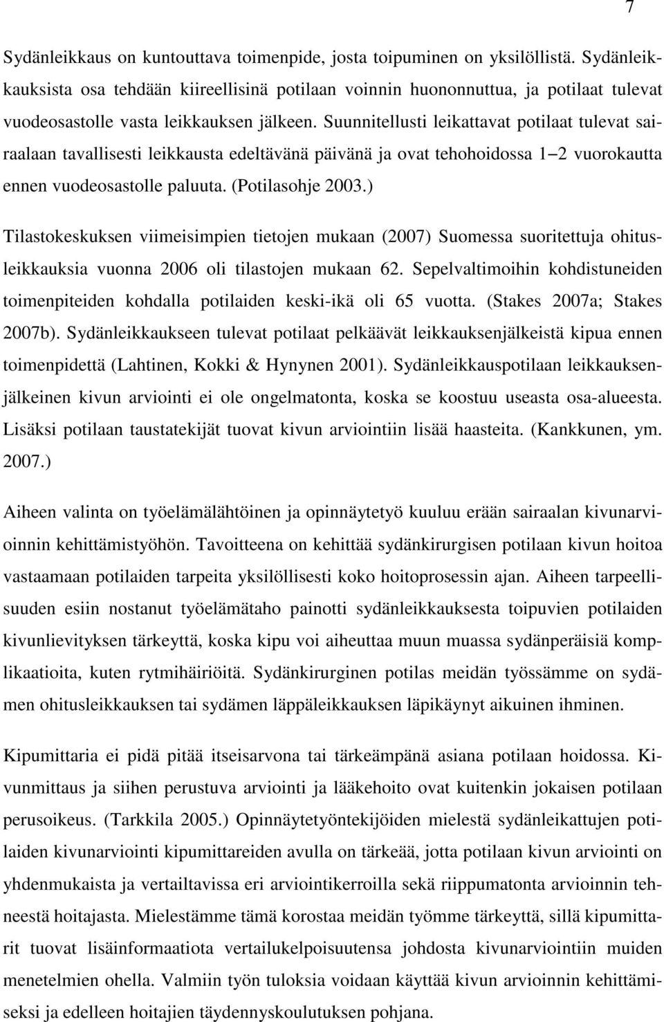 Suunnitellusti leikattavat potilaat tulevat sairaalaan tavallisesti leikkausta edeltävänä päivänä ja ovat tehohoidossa 1 2 vuorokautta ennen vuodeosastolle paluuta. (Potilasohje 2003.