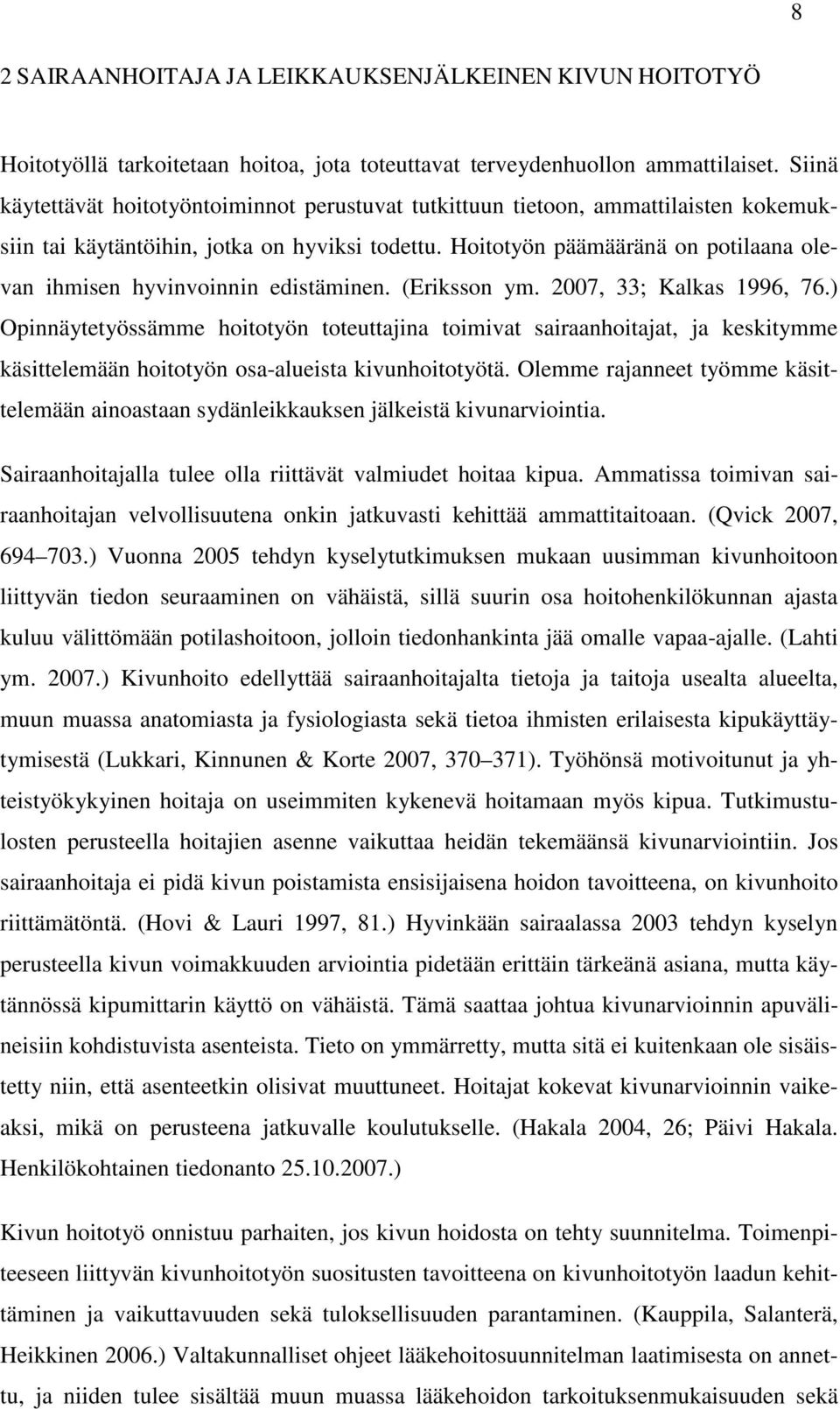 Hoitotyön päämääränä on potilaana olevan ihmisen hyvinvoinnin edistäminen. (Eriksson ym. 2007, 33; Kalkas 1996, 76.