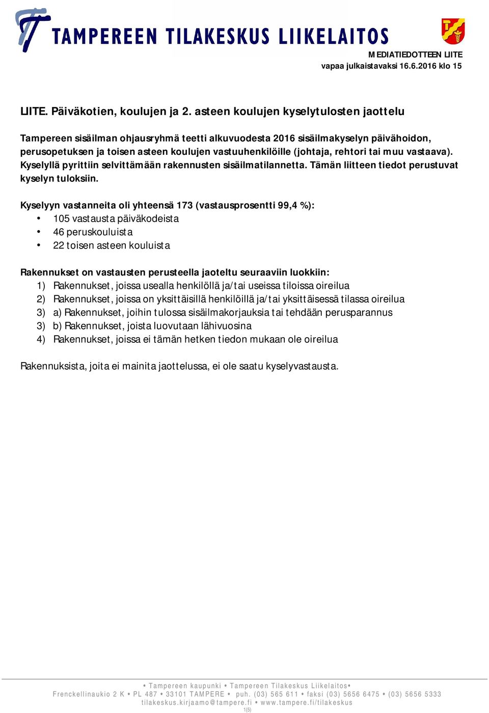 rehtori tai muu vastaava). Kyselyllä pyrittiin selvittämään rakennusten sisäilmatilannetta. Tämän liitteen tiedot perustuvat kyselyn tuloksiin.