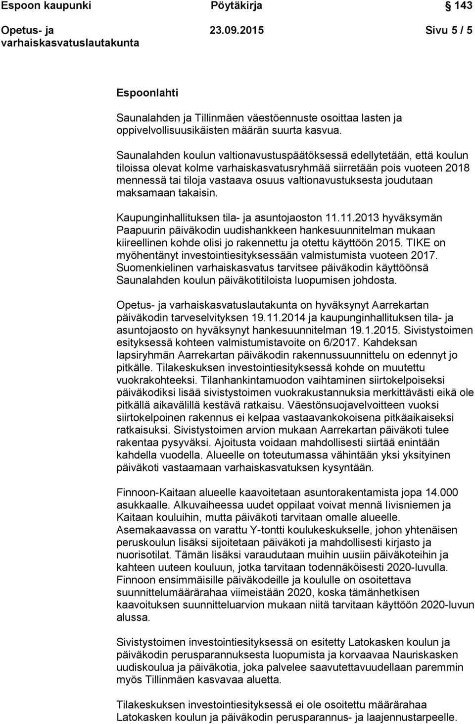 joudutaan maksamaan takaisin. Kaupunginhallituksen tila- ja asuntojaoston 11.