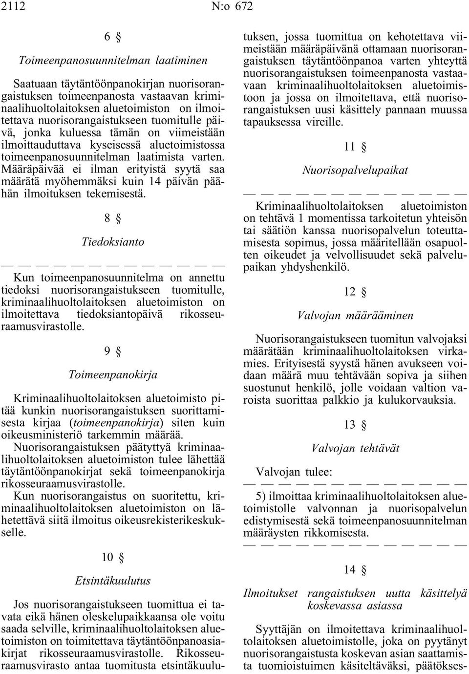 Määräpäivää ei ilman erityistä syytä saa määrätä myöhemmäksi kuin 14 päivän päähän ilmoituksen tekemisestä.