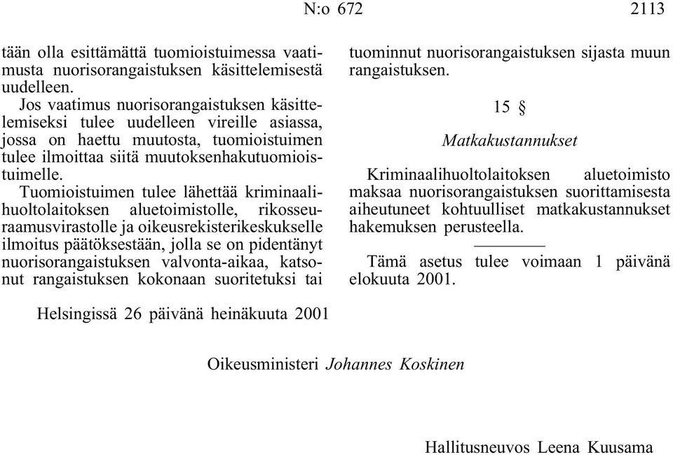 Tuomioistuimen tulee lähettää kriminaalihuoltolaitoksen aluetoimistolle, rikosseuraamusvirastolle ja oikeusrekisterikeskukselle ilmoitus päätöksestään, jolla se on pidentänyt nuorisorangaistuksen