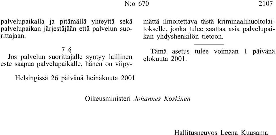 7 Jos palvelun suorittajalle syntyy laillinen este saapua palvelupaikalle, hänen on