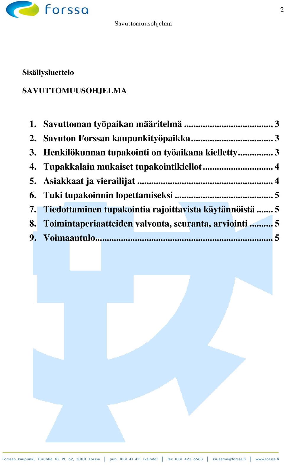 Tupakkalain mukaiset tupakointikiellot... 4 5. Asiakkaat ja vierailijat... 4 6.