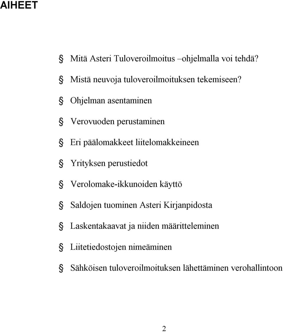 Ohjelman asentaminen Verovuoden perustaminen Eri päälomakkeet liitelomakkeineen Yrityksen