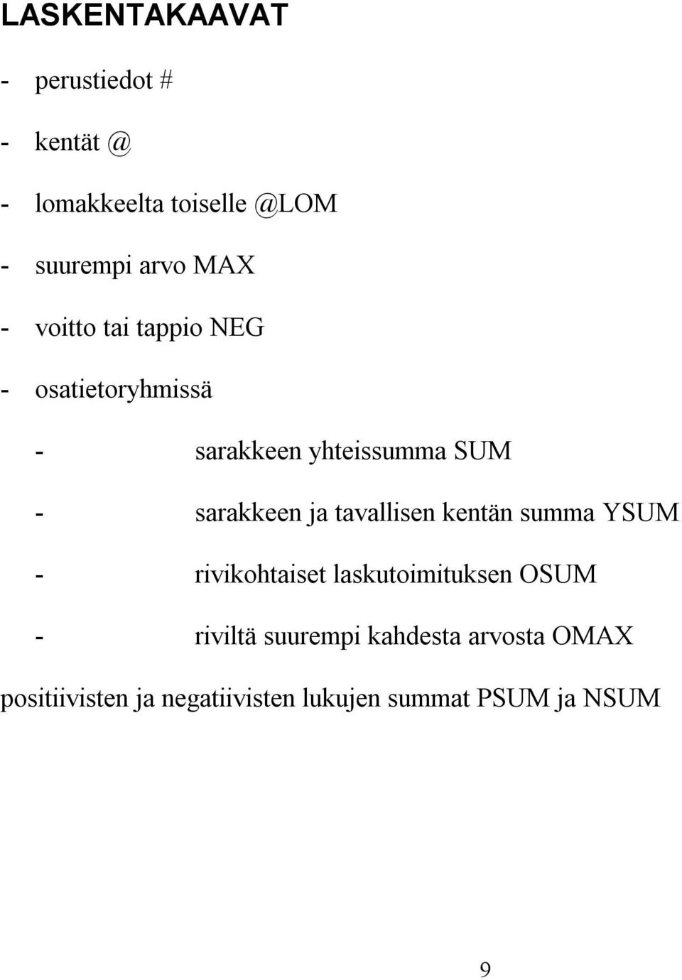 sarakkeen ja tavallisen kentän summa YSUM - rivikohtaiset laskutoimituksen OSUM -