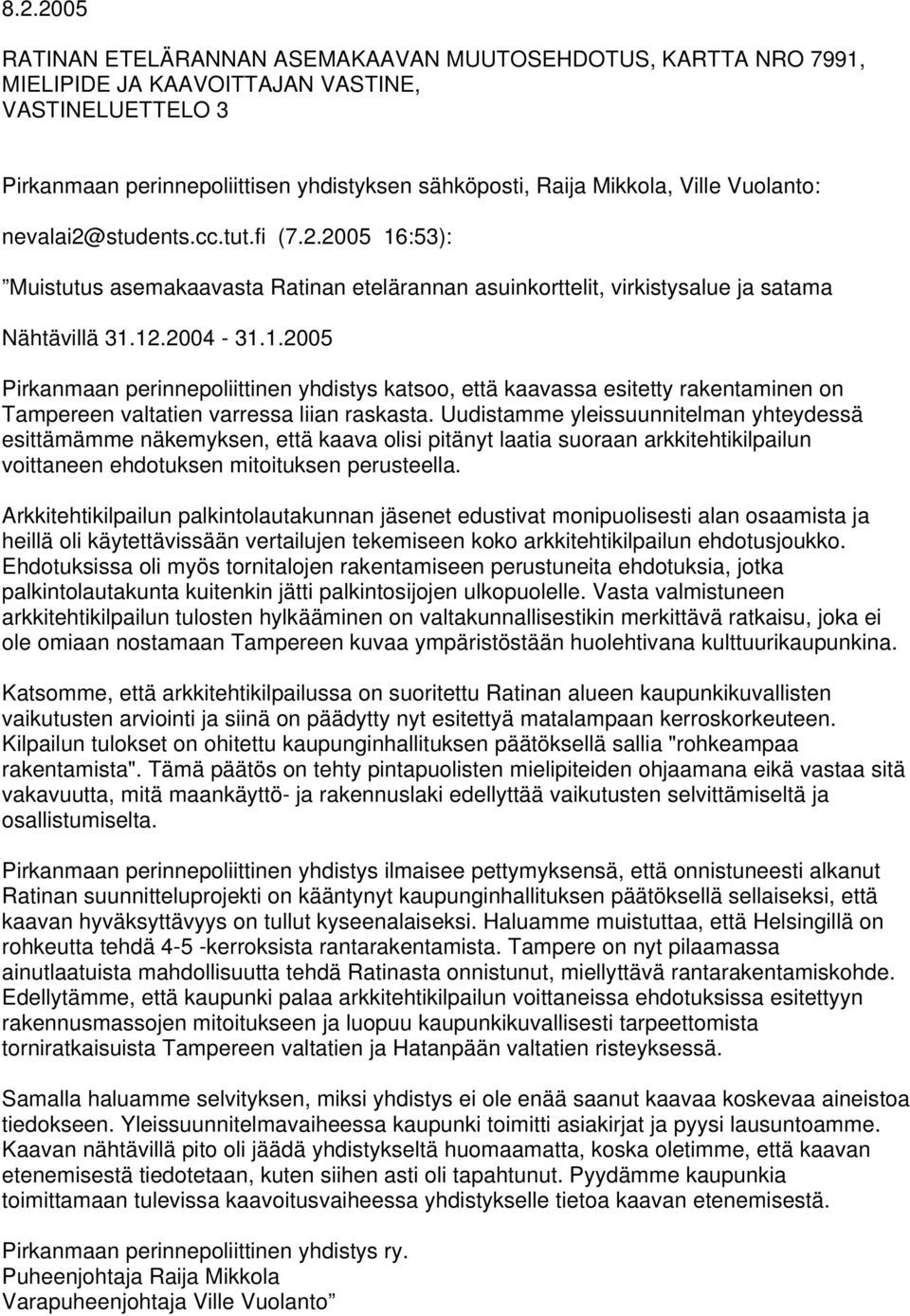 Uudistamme yleissuunnitelman yhteydessä esittämämme näkemyksen, että kaava olisi pitänyt laatia suoraan arkkitehtikilpailun voittaneen ehdotuksen mitoituksen perusteella.