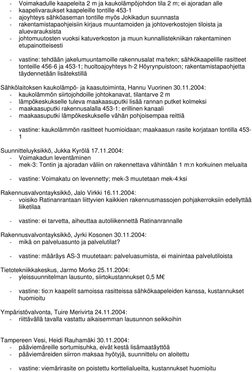 tehdään jakelumuuntamoille rakennusalat ma/tekn; sähkökaapelille rasitteet tonteille 456-6 ja 453-1; huoltoajoyhteys h-2 Höyrynpuistoon; rakentamistapaohjetta täydennetään lisätekstillä