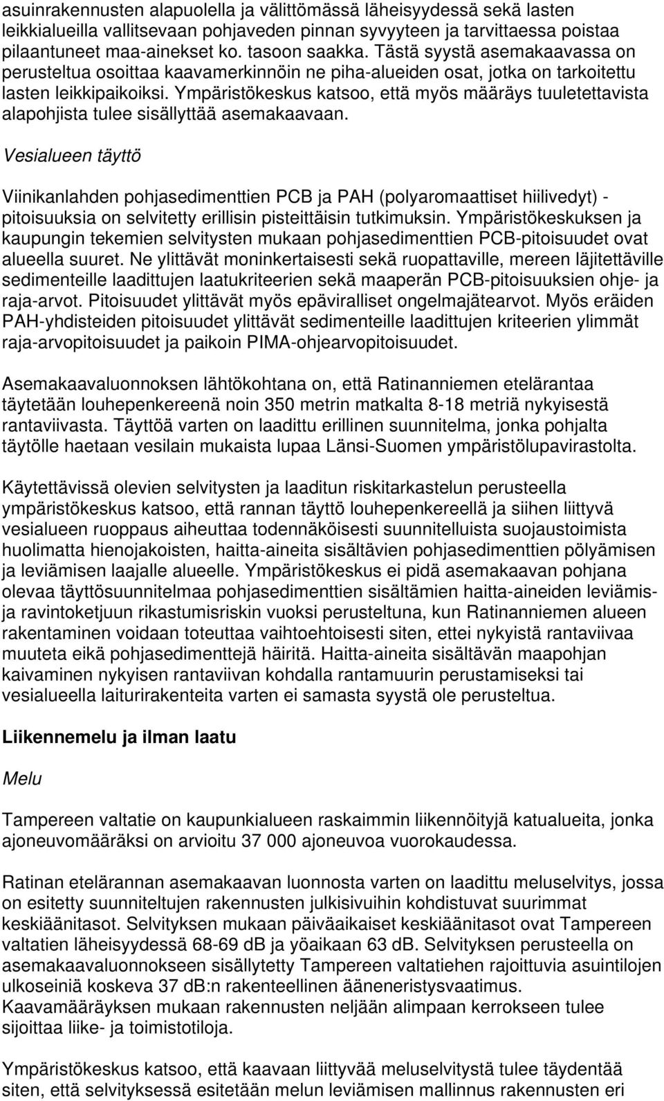 Ympäristökeskus katsoo, että myös määräys tuuletettavista alapohjista tulee sisällyttää asemakaavaan.