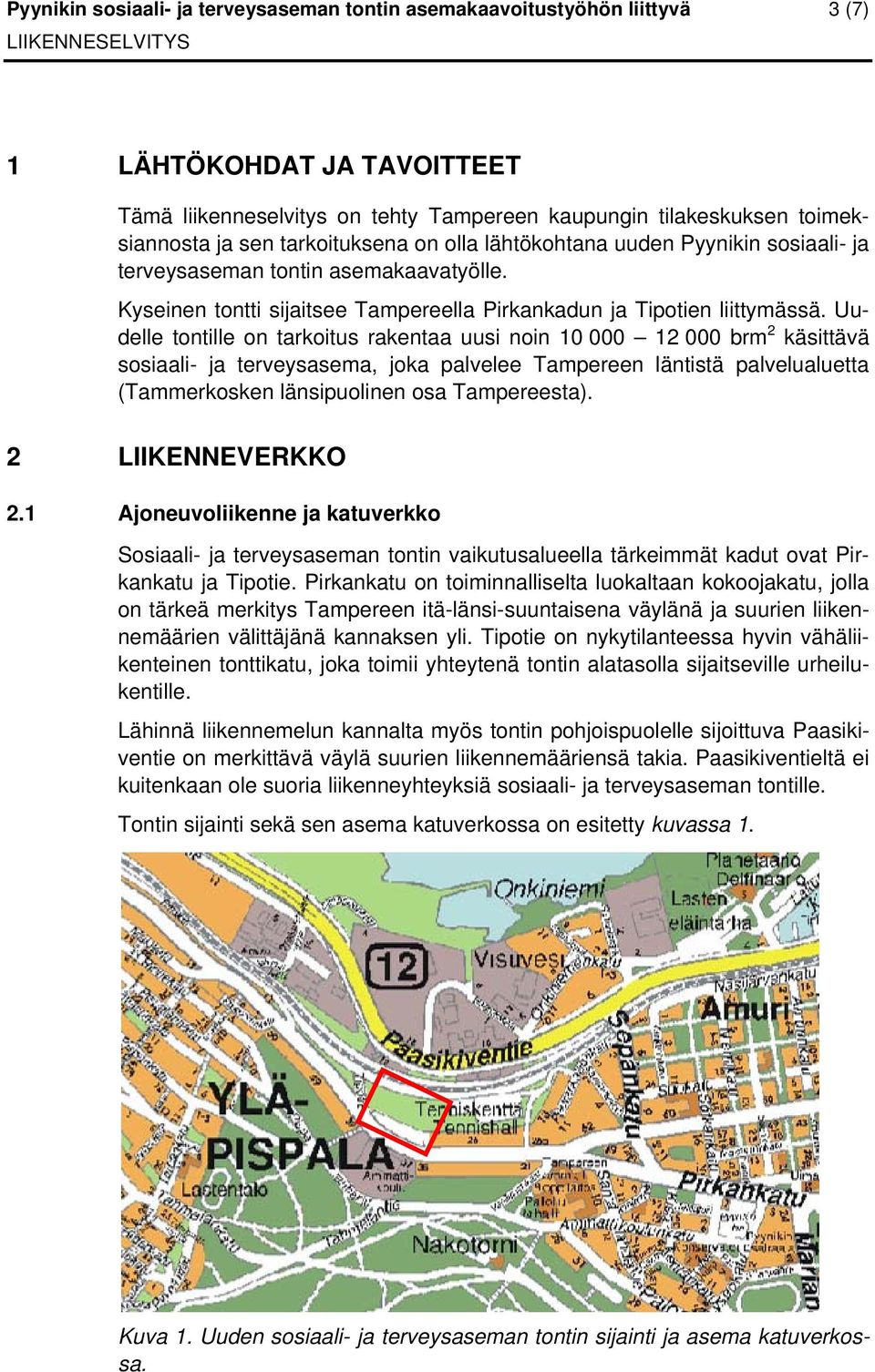 Uudelle tontille on tarkoitus rakentaa uusi noin 10 000 12 000 brm 2 käsittävä sosiaali- ja terveysasema, joka palvelee Tampereen läntistä palvelualuetta (Tammerkosken länsipuolinen osa Tampereesta).