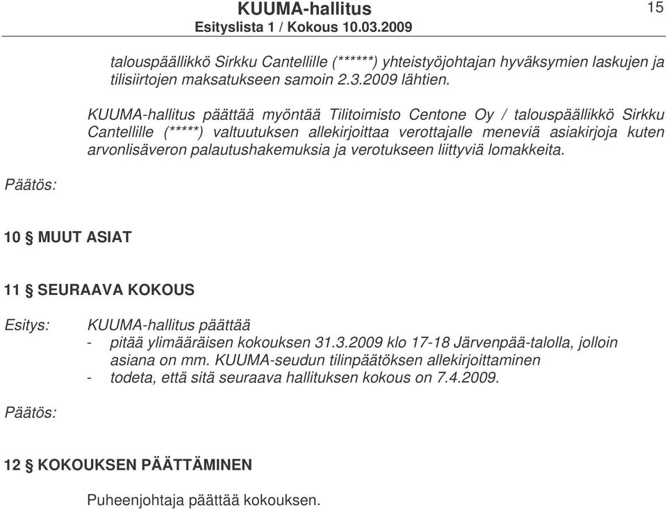 arvonlisäveron palautushakemuksia ja verotukseen liittyviä lomakkeita. 10 MUUT ASIAT 11 SEURAAVA KOKOUS KUUMA-hallitus päättää - pitää ylimääräisen kokouksen 31