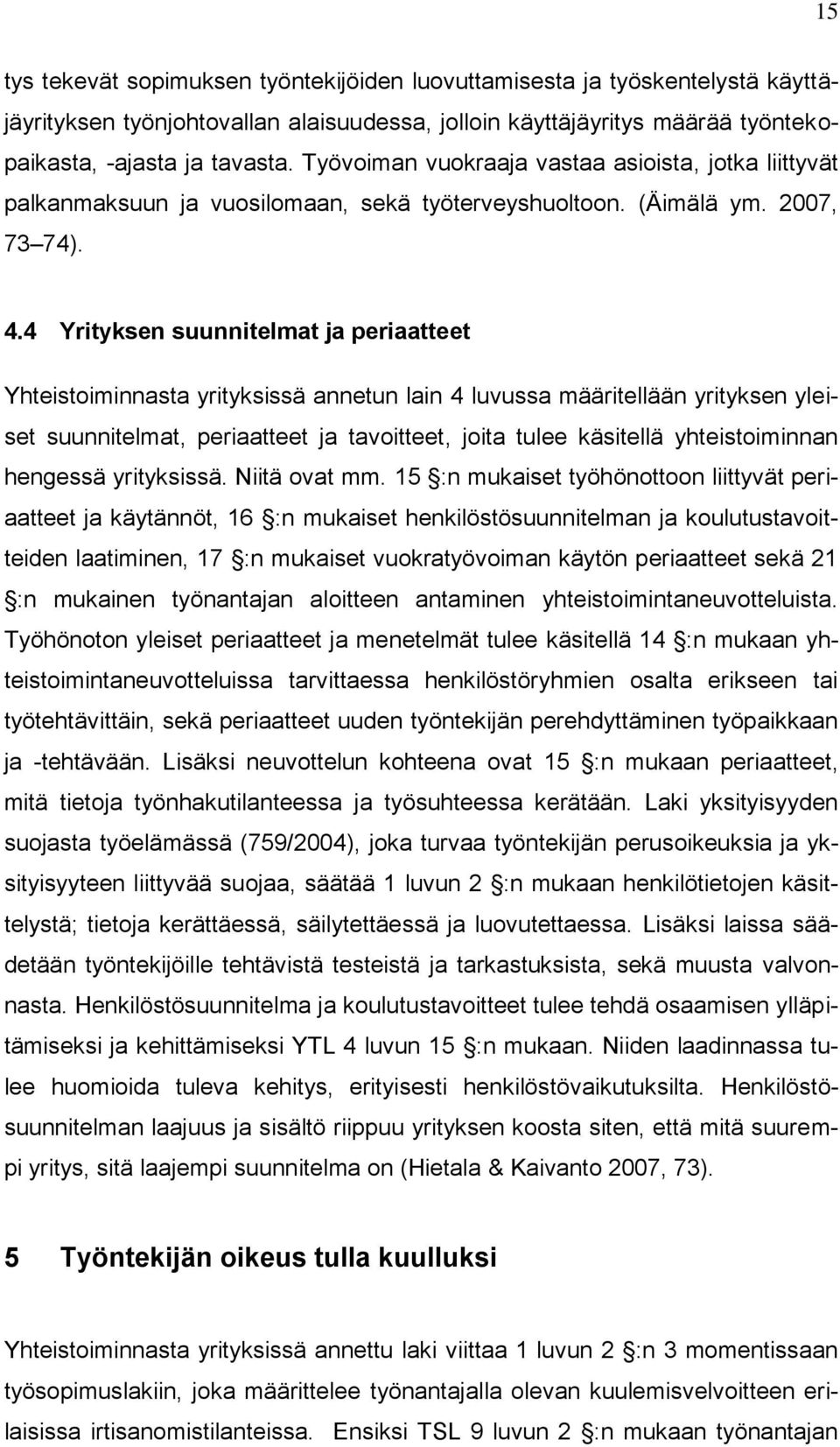4 Yrityksen suunnitelmat ja periaatteet Yhteistoiminnasta yrityksissä annetun lain 4 luvussa määritellään yrityksen yleiset suunnitelmat, periaatteet ja tavoitteet, joita tulee käsitellä