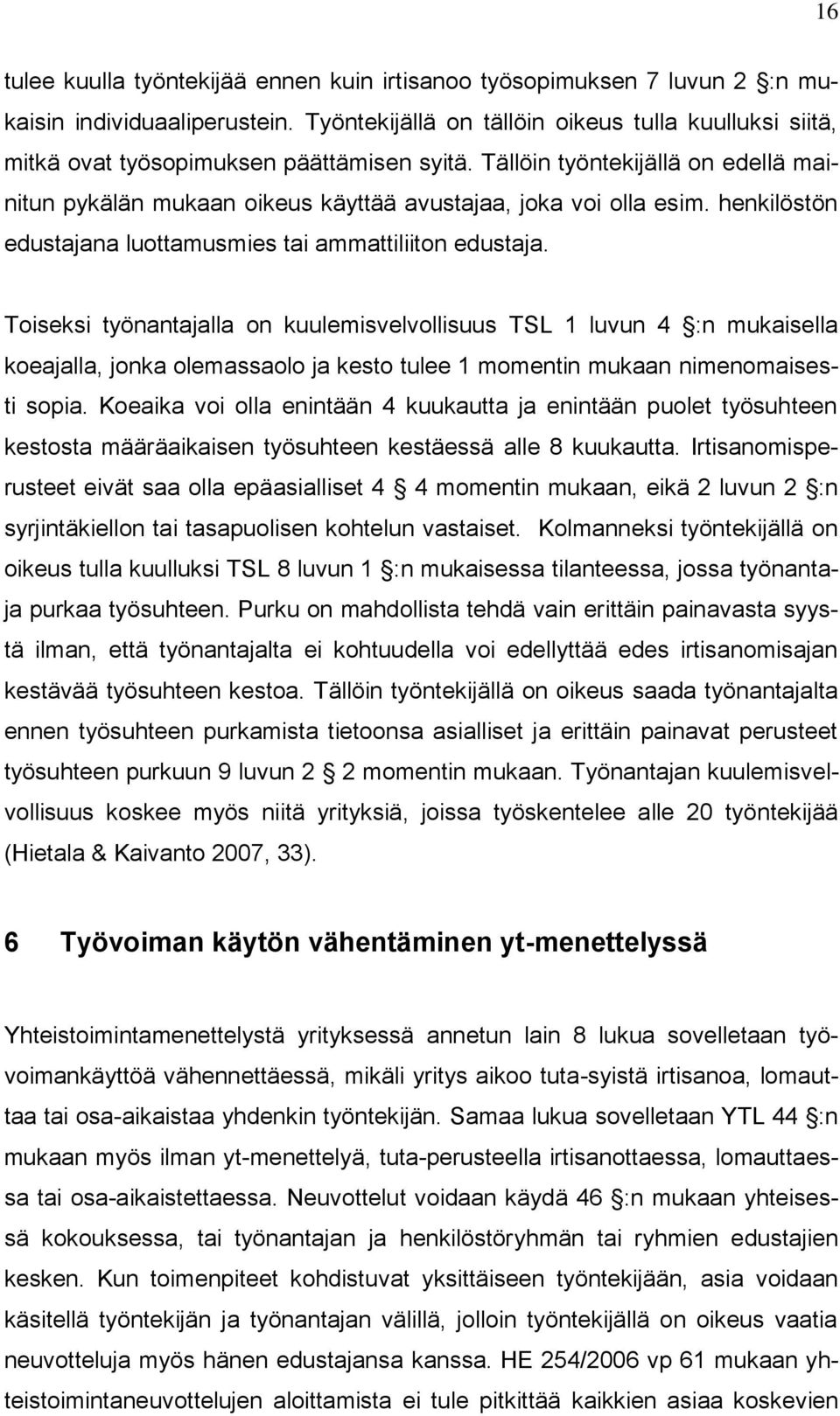 henkilöstön edustajana luottamusmies tai ammattiliiton edustaja.
