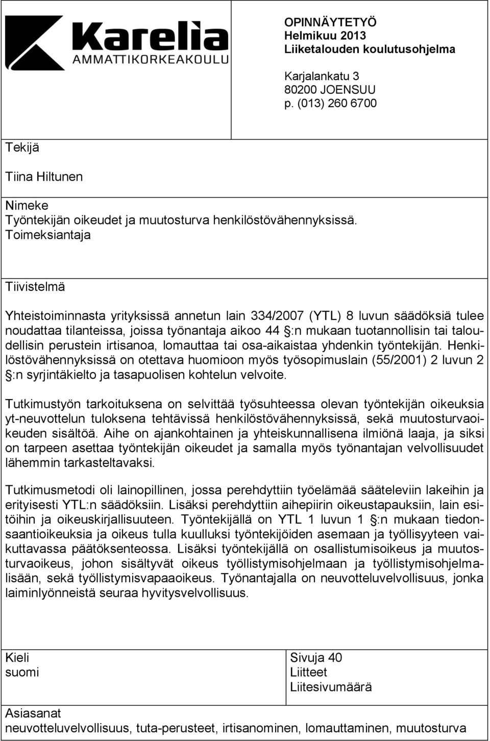 taloudellisin perustein irtisanoa, lomauttaa tai osa-aikaistaa yhdenkin työntekijän.