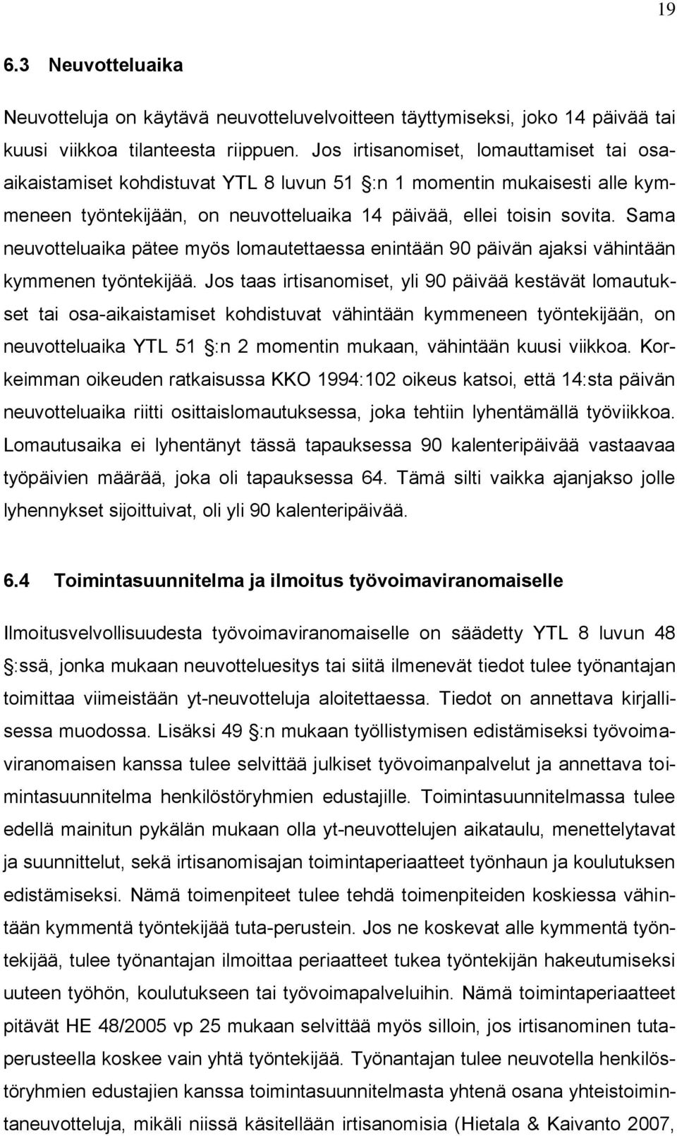 Sama neuvotteluaika pätee myös lomautettaessa enintään 90 päivän ajaksi vähintään kymmenen työntekijää.