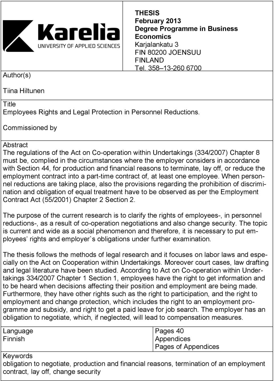 Commissioned by Abstract The regulations of the Act on Co-operation within Undertakings (334/2007) Chapter 8 must be, complied in the circumstances where the employer considers in accordance with