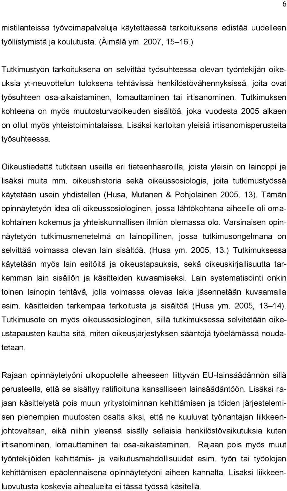 tai irtisanominen. Tutkimuksen kohteena on myös muutosturvaoikeuden sisältöä, joka vuodesta 2005 alkaen on ollut myös yhteistoimintalaissa.