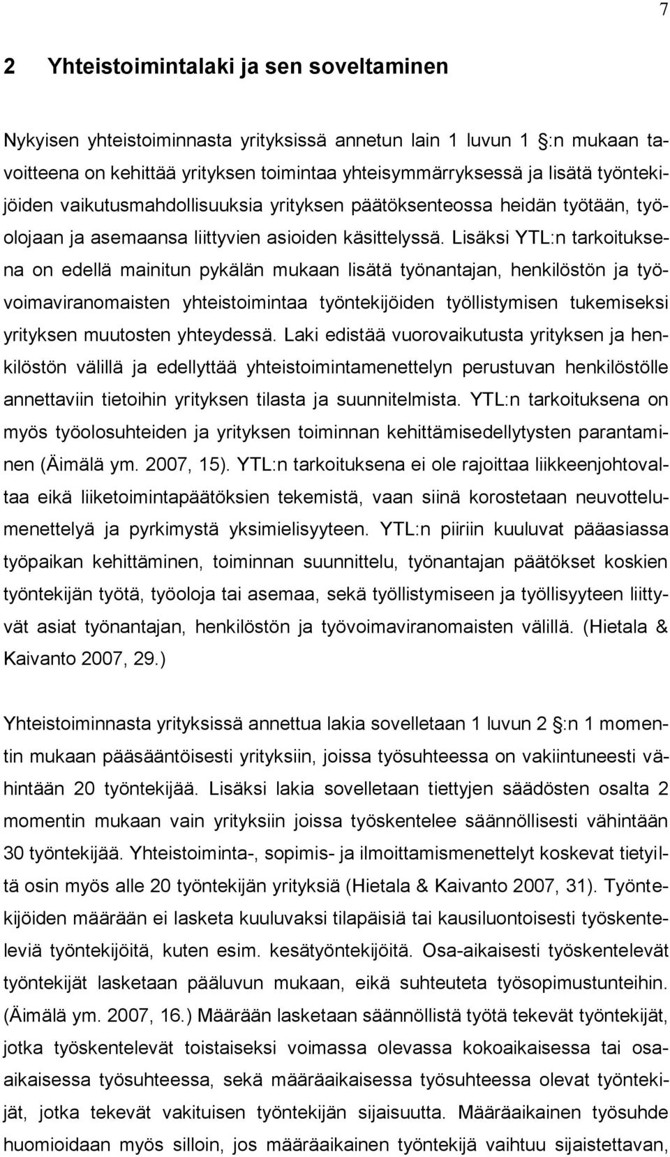 Lisäksi YTL:n tarkoituksena on edellä mainitun pykälän mukaan lisätä työnantajan, henkilöstön ja työvoimaviranomaisten yhteistoimintaa työntekijöiden työllistymisen tukemiseksi yrityksen muutosten