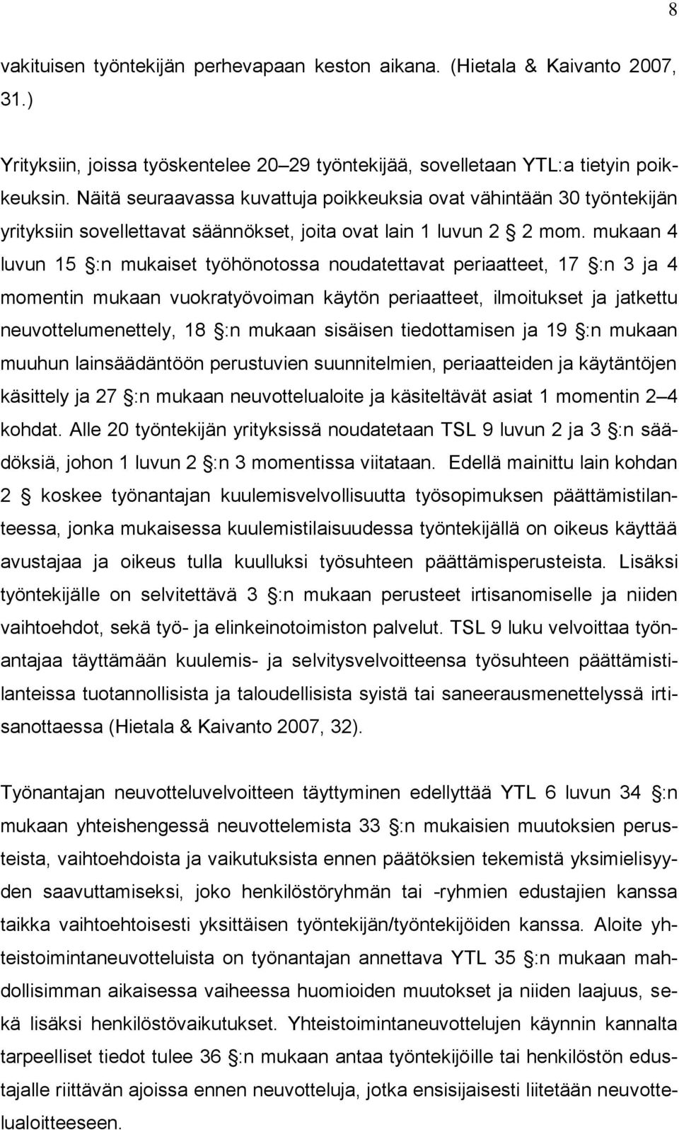 mukaan 4 luvun 15 :n mukaiset työhönotossa noudatettavat periaatteet, 17 :n 3 ja 4 momentin mukaan vuokratyövoiman käytön periaatteet, ilmoitukset ja jatkettu neuvottelumenettely, 18 :n mukaan