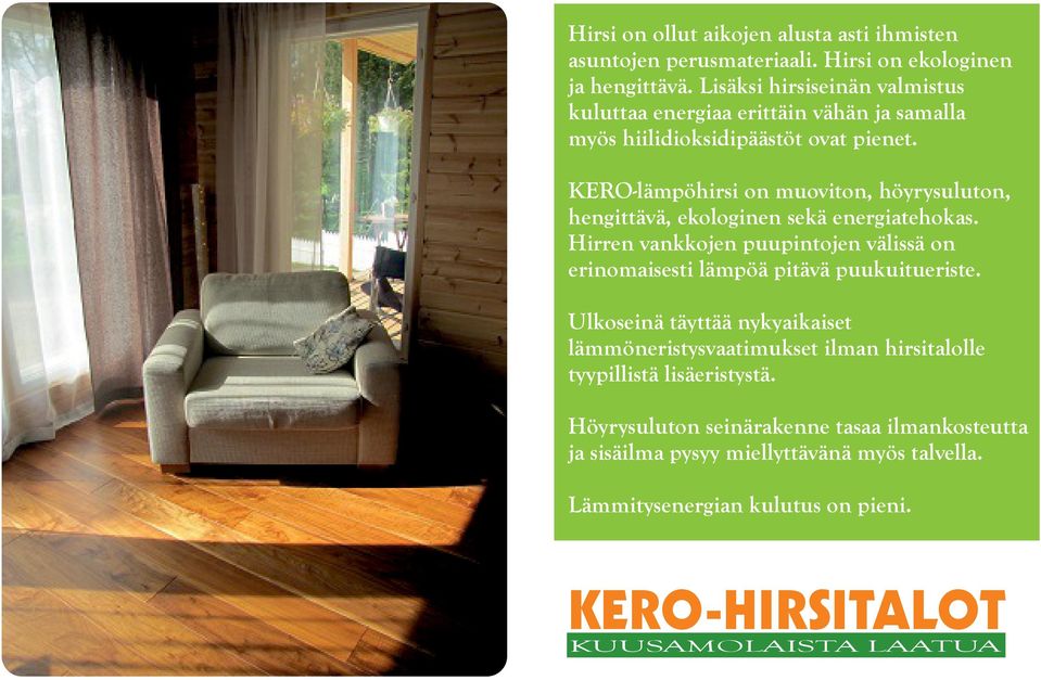 KERO-lämpöhirsi on muoviton, höyrysuluton, hengittävä, ekologinen sekä energiatehokas.
