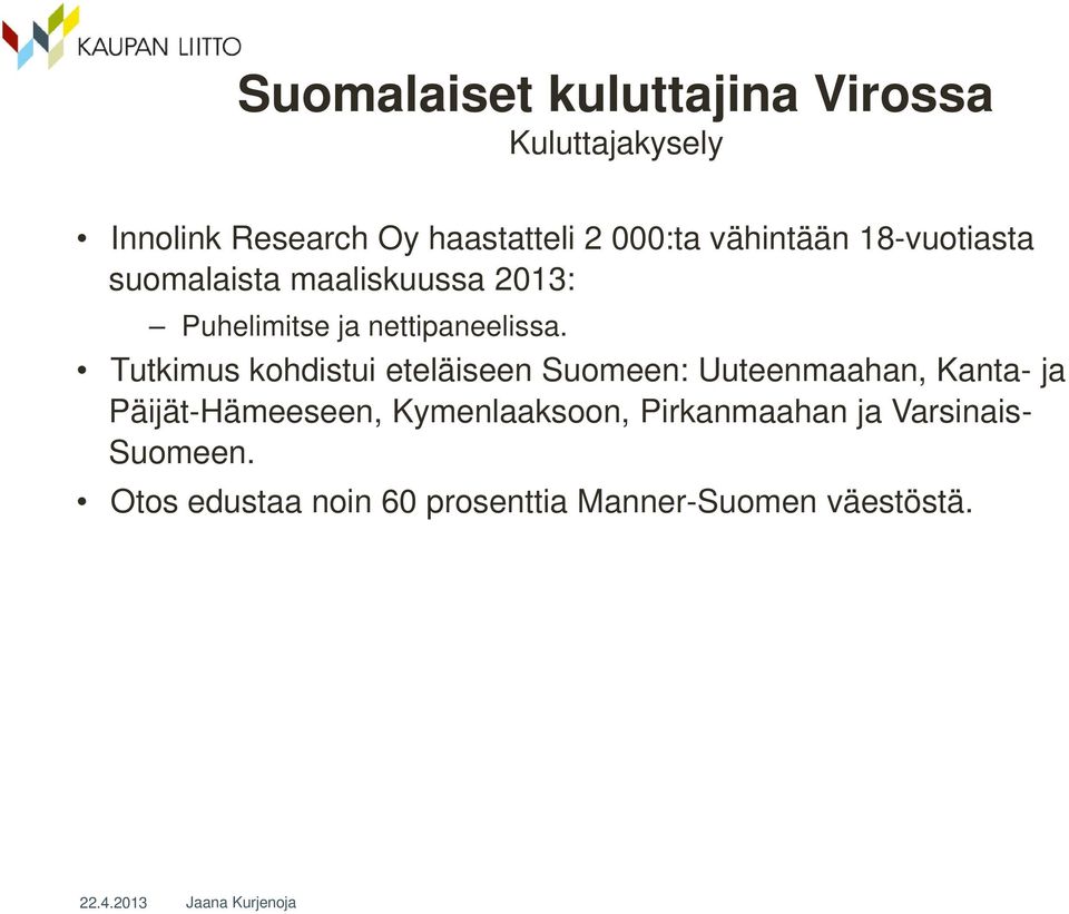 Tutkimus kohdistui eteläiseen Suomeen: Uuteenmaahan, Kanta- ja Päijät-Hämeeseen,