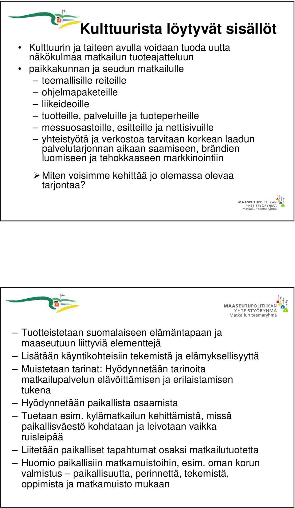 luomiseen ja tehokkaaseen markkinointiin Miten voisimme kehittää jo olemassa olevaa tarjontaa?