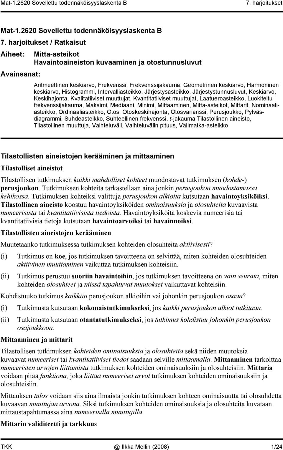 Hstogramm, Itervallastekko, Järjestysastekko, Järjestystuusluvut, Keskarvo, Keskhajota, Kvaltatvset muuttujat, Kvattatvset muuttujat, Laatueroastekko, Luokteltu frekvessjakauma, Maksm, Medaa, Mm,