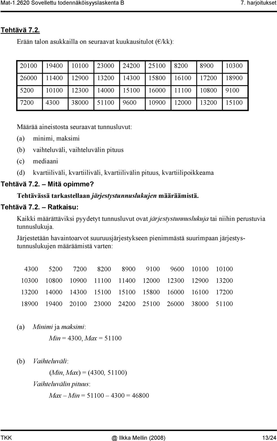 0900 000 300 500 Määrää aestosta seuraavat tuusluvut: (a) mm, maksm (b) vahteluväl, vahteluväl ptuus (c) medaa (d) kvartlväl, kvartlväl, kvartlväl ptuus, kvartlpokkeama Tehtävä 7.. Mtä opmme?