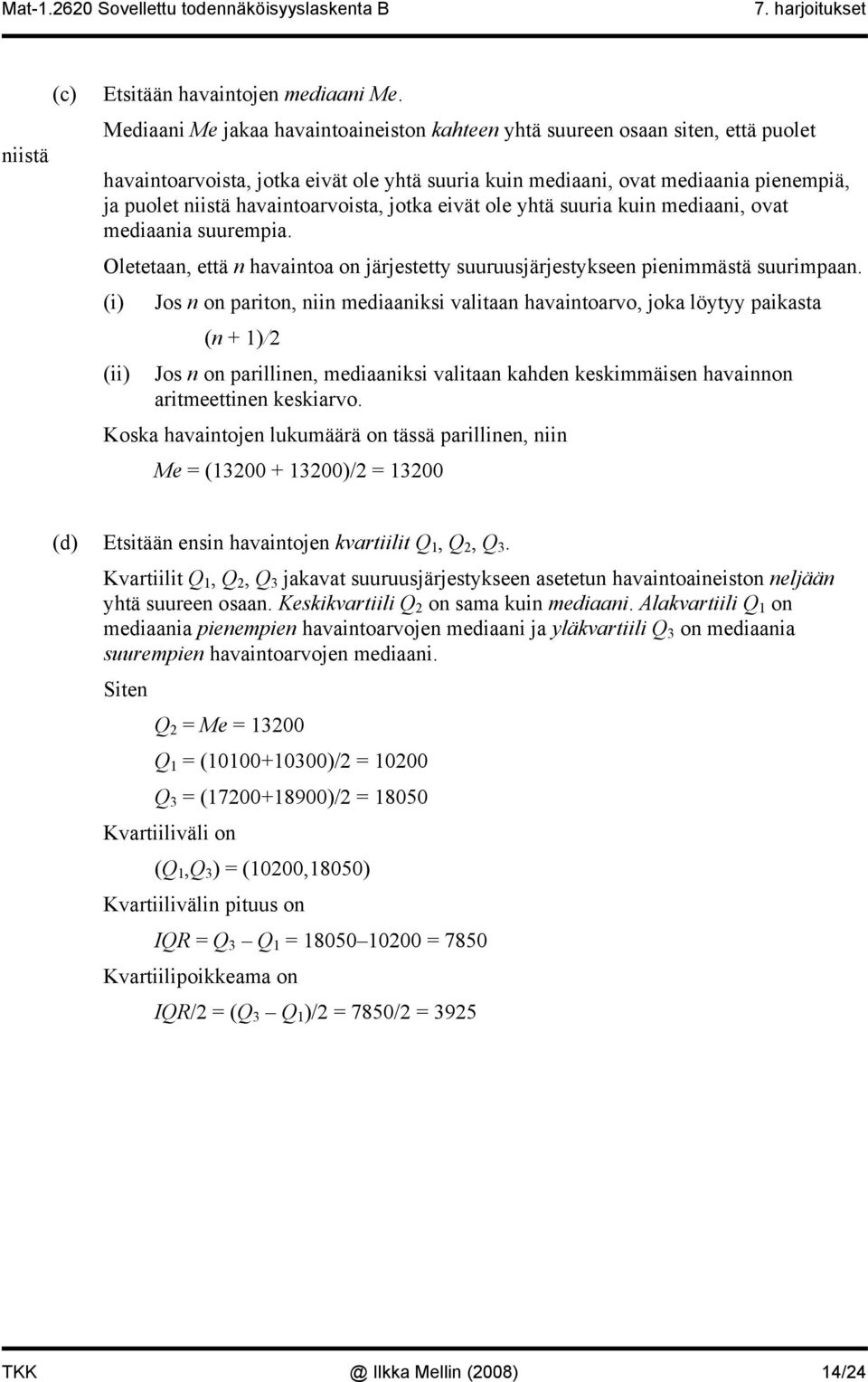 medaa, ovat medaaa suurempa. Oletetaa, että havatoa o järjestetty suuruusjärjestyksee pemmästä suurmpaa.