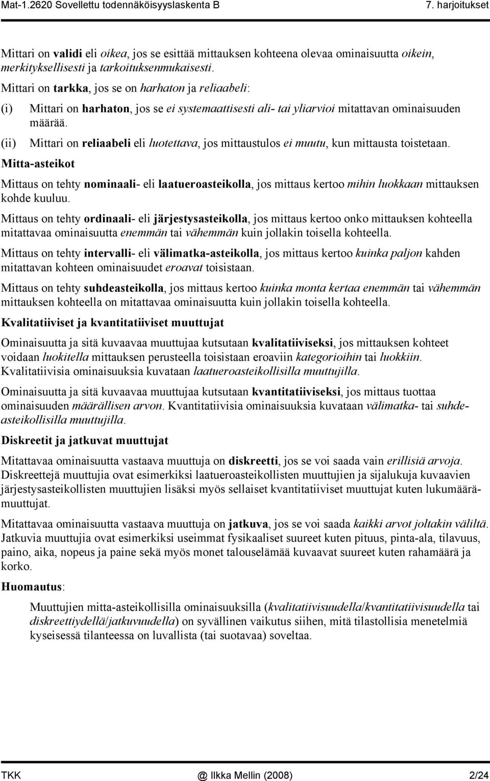 () Mttar o relaabel el luotettava, jos mttaustulos e muutu, ku mttausta tostetaa. Mtta-astekot Mttaus o tehty omaal- el laatueroastekolla, jos mttaus kertoo mh luokkaa mttaukse kohde kuuluu.